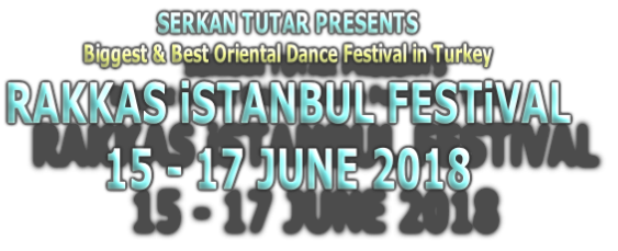 SERKAN TUTAR PRESENTS
Biggest & Best Oriental Dance Festival in Turkey
RAKKAS iSTANBUL FESTiVAL
15 - 17 JUNE 2018