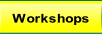 Workshops.